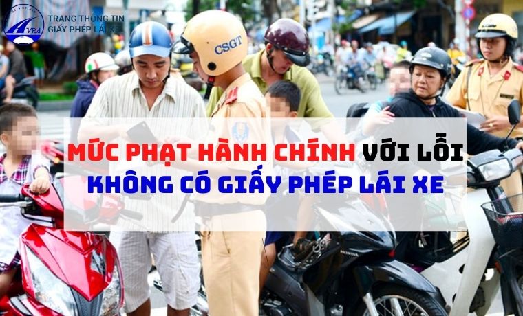 MỨC PHẠT hành chính với lỗi không có giấy phép lái xe 1 MỨC PHẠT hành chính với lỗi không có giấy phép lái xe