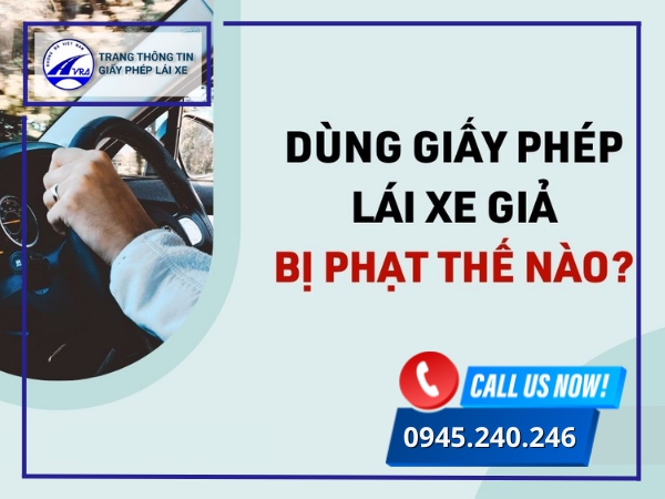 Sử dụng bằng lái xe giả sẽ bị phạt như thế nào