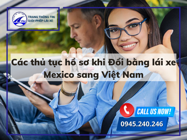 Các thủ tục hồ sơ khi Đổi bằng lái xe Mexico sang Việt Nam Các thủ tục hồ sơ khi Đổi bằng lái xe Mexico sang Việt Nam