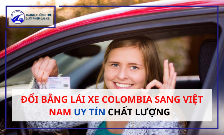 Đổi bằng lái xe Colombia sang Việt Nam UY TÍN CHẤT LƯỢNG 1 Đổi bằng lái xe Colombia sang Việt Nam UY TÍN CHẤT LƯỢNG