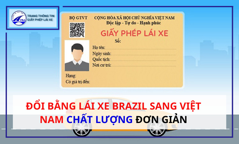 Đổi bằng lái xe Brazil sang Việt Nam CHẤT LƯỢNG ĐƠN GIẢN 1 Đổi bằng lái xe Brazil sang Việt Nam CHẤT LƯỢNG ĐƠN GIẢN