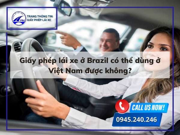 Giấy phép lái xe ở Brazil có thể dùng ở Việt Nam được không? Giấy phép lái xe ở Brazil có thể dùng ở Việt Nam được không?