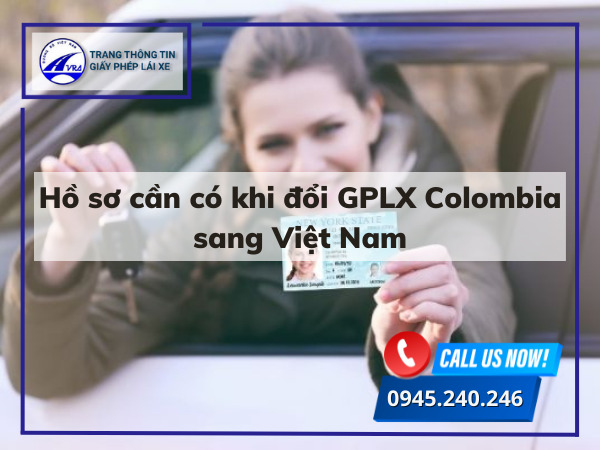 Hồ sơ cần có khi đổi GPLX Colombia sang Việt Nam Hồ sơ cần có khi đổi GPLX Colombia sang Việt Nam
