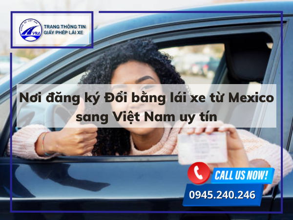 Nơi đăng ký Đổi bằng lái xe từ Mexico sang Việt Nam uy tín Nơi đăng ký Đổi bằng lái xe từ Mexico sang Việt Nam uy tín
