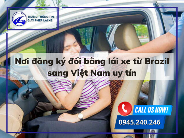 Nơi đăng ký đổi bằng lái xe từ Brazil sang Việt Nam uy tín Nơi đăng ký đổi bằng lái xe từ Brazil sang Việt Nam uy tín