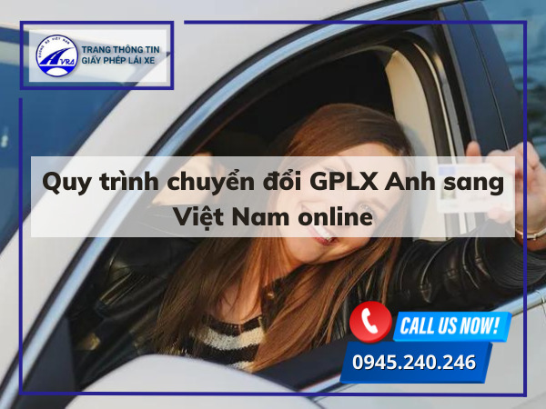Quy trình chuyển đổi GPLX Anh sang Việt Nam online Quy trình chuyển đổi GPLX Anh sang Việt Nam online
