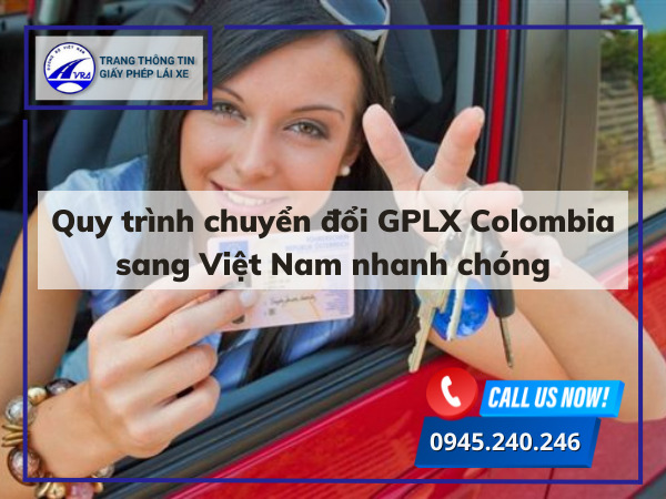 Quy trình chuyển đổi GPLX Colombia sang Việt Nam nhanh chóng Quy trình chuyển đổi GPLX Colombia sang Việt Nam nhanh chóng