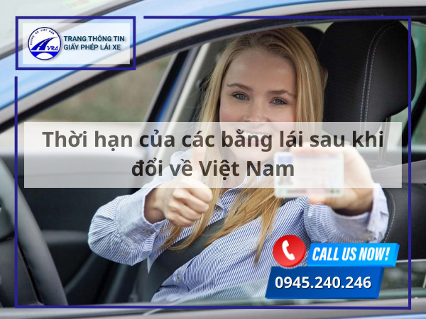 Thời hạn của các bằng lái sau khi đổi về Việt Nam Thời hạn của các bằng lái sau khi đổi về Việt Nam