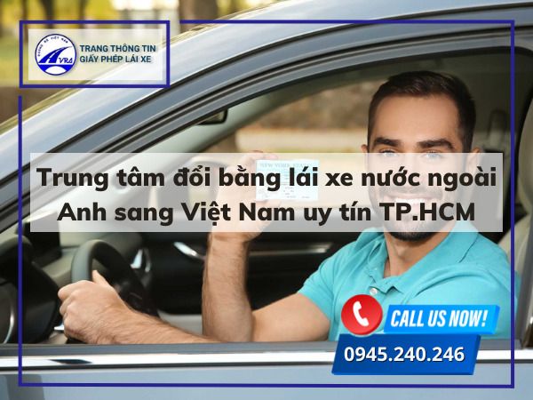 Trung tâm đổi bằng lái xe nước ngoài Anh sang Việt Nam uy tín TP.HCM Trung tâm đổi bằng lái xe nước ngoài Anh sang Việt Nam uy tín TP.HCM