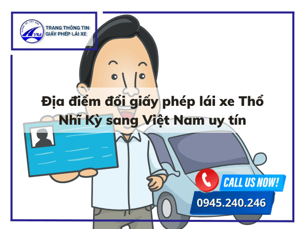 Địa điểm đổi giấy phép lái xe Thổ Nhĩ Kỳ sang Việt Nam uy tín
