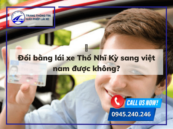 Đổi bằng lái xe Thổ Nhĩ Kỳ sang việt nam được không?