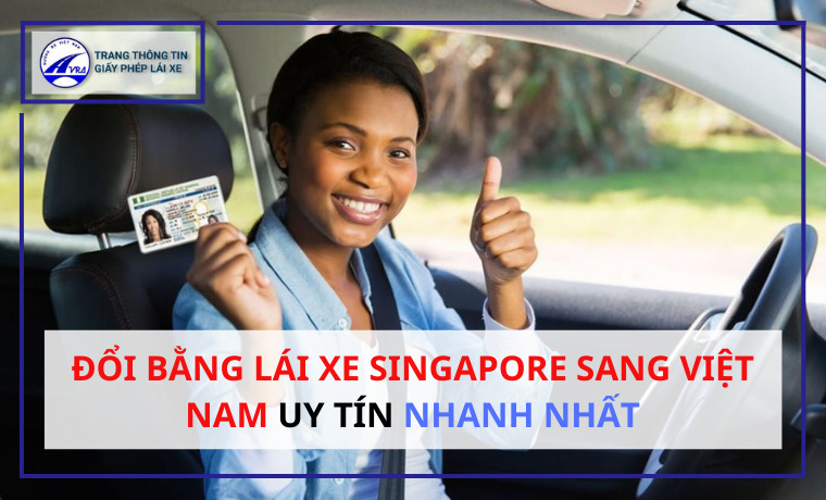 Đổi Bằng Lái Xe Singapore Sang Việt Nam: Điều Kiện, Hồ Sơ, Chi Phí Từ A-Z (2026) 1 Đổi bằng lái xe singapore sang việt nam