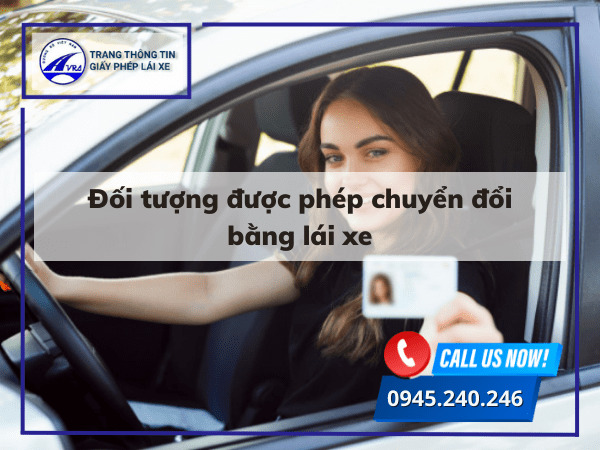 Đối tượng được phép chuyển đổi bằng lái xe