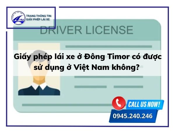 Giấy phép lái xe ở Đông Timor có được sử dụng ở Việt Nam không? Giấy phép lái xe ở Đông Timor có được sử dụng ở Việt Nam không?