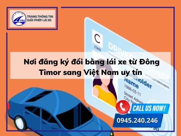 Nơi đăng ký đổi bằng lái xe từ Đông Timor sang Việt Nam uy tín Nơi đăng ký đổi bằng lái xe từ Đông Timor sang Việt Nam uy tín