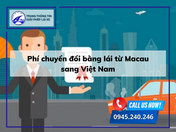 Phí chuyển đổi bằng lái từ Macau sang Việt Nam