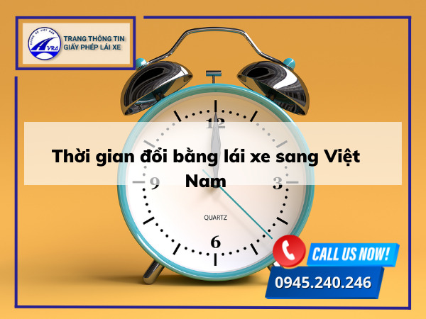 Thời gian đổi bằng lái xe sang Việt Nam