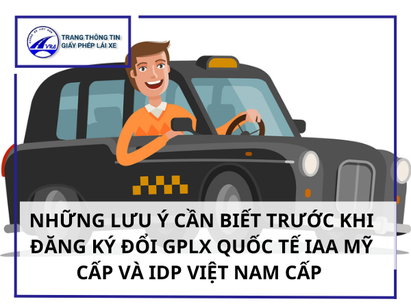 Điều kiện đổi bằng lái xe quốc tế MỚI NHẤT hiện nay 3 Những lưu ý cần biết trước khi đăng ký đổi gplx quốc tế IAA Mỹ cấp và IDP Việt Nam cấp
