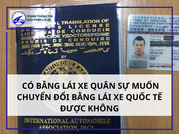 Có bằng lái xe quân sự muốn chuyển đổi bằng lái xe quốc tế được không