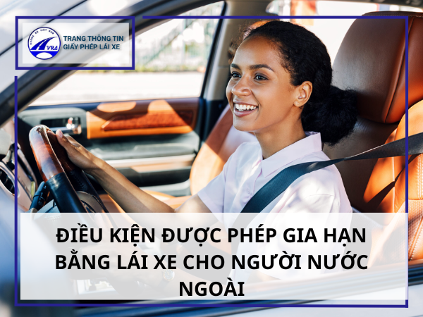 Điều kiện được phép gia hạn bằng lái xe cho người nước ngoài