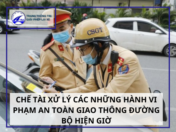 Chế tài xử lý các những hành vi phạm an toàn giao thông đường bộ hiện giờ