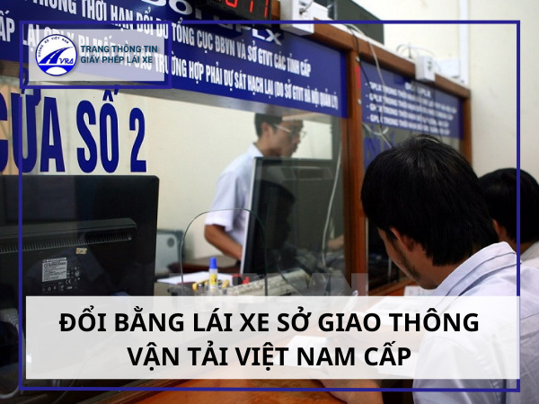Đổi bằng lái xe sở giao thông vận tải thông tin lưu ý 2 Đổi bằng lái xe sở giao thông vận tải Việt Nam cấp