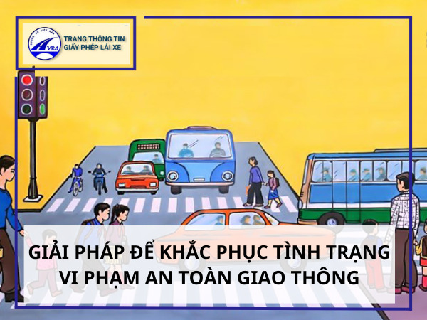 Giải pháp để khắc phục tình trạng vi phạm an toàn giao thông