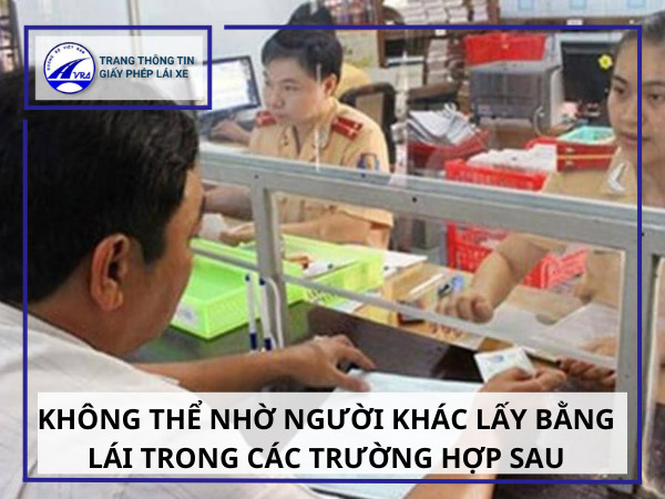 Không thể nhờ người khác lấy bằng lái trong các trường hợp sau