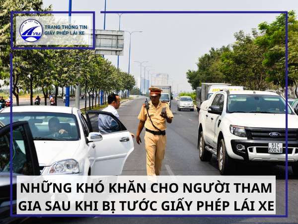 Những khó khăn cho người tham gia sau khi bị tước giấy phép lái xe