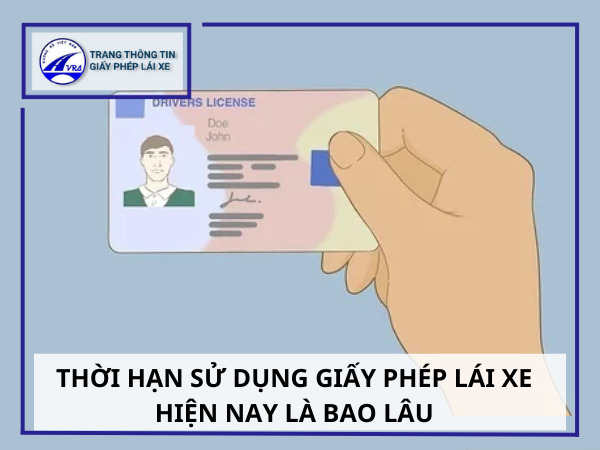 Thời hạn sử dụng giấy phép lái xe hiện nay là bao lâu