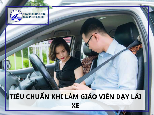 Điều kiện làm giáo viên dạy lái xe MỚI NHẤT 2 Tiêu chuẩn khi làm giáo viên dạy lái xe