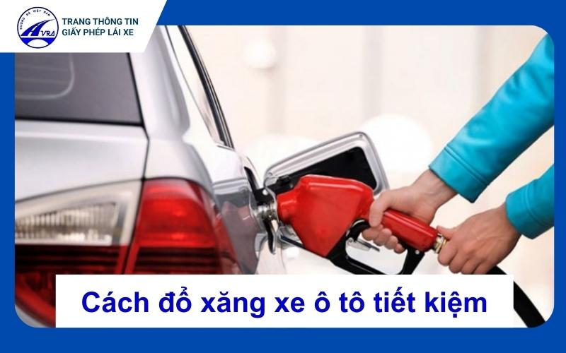 Cách đổ xăng xe ô tô tiết kiệm, đảm bảo độ bền của xe 1 Cách đổ xăng xe ô tô