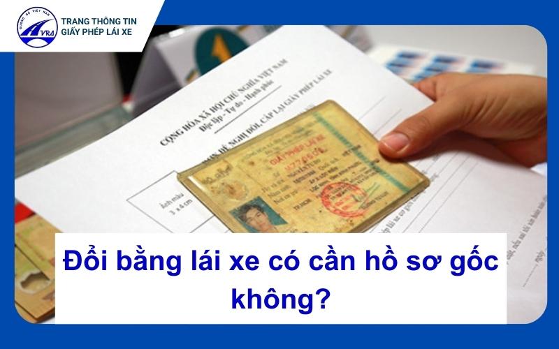 Đổi bằng lái xe có cần hồ sơ gốc không?