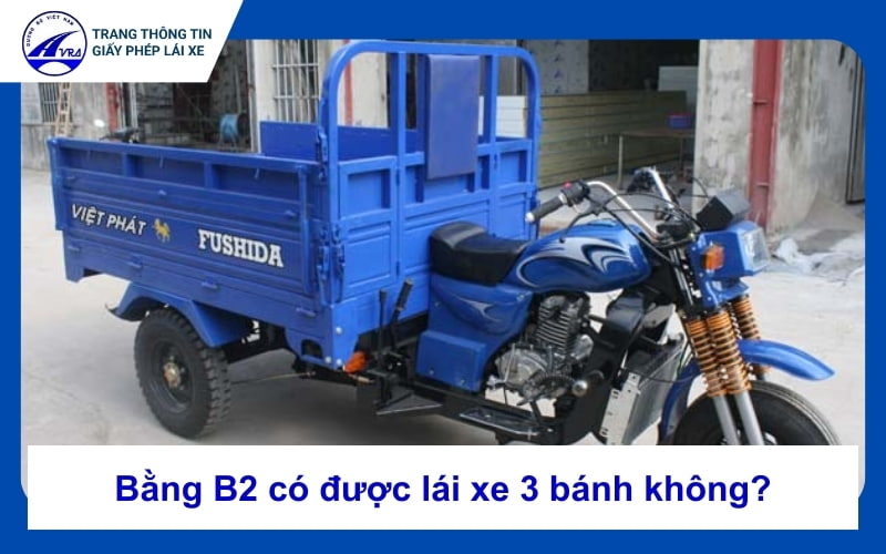 Bằng B2 có được lái xe 3 bánh không?