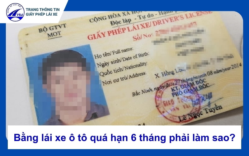 Bằng lái xe ô tô quá hạn 6 tháng